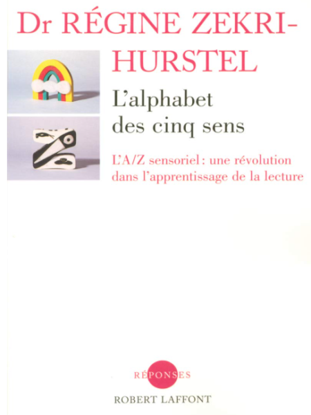 Livre du Docteur Régine Zekri-Hurstel, l'aphabet des 5 sens ou l'A/Z sensoriel : une révolution dans l'apprentissage de la lecture