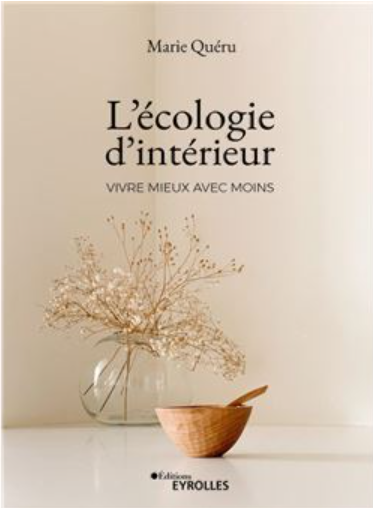 L'écologie d'intérieur, vivre mieux avec moins, livre de Marie Quéru
