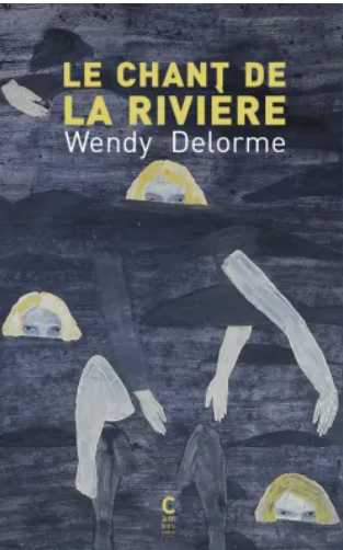Couverture du livre de Wendy Delorme Le chant de la rivière