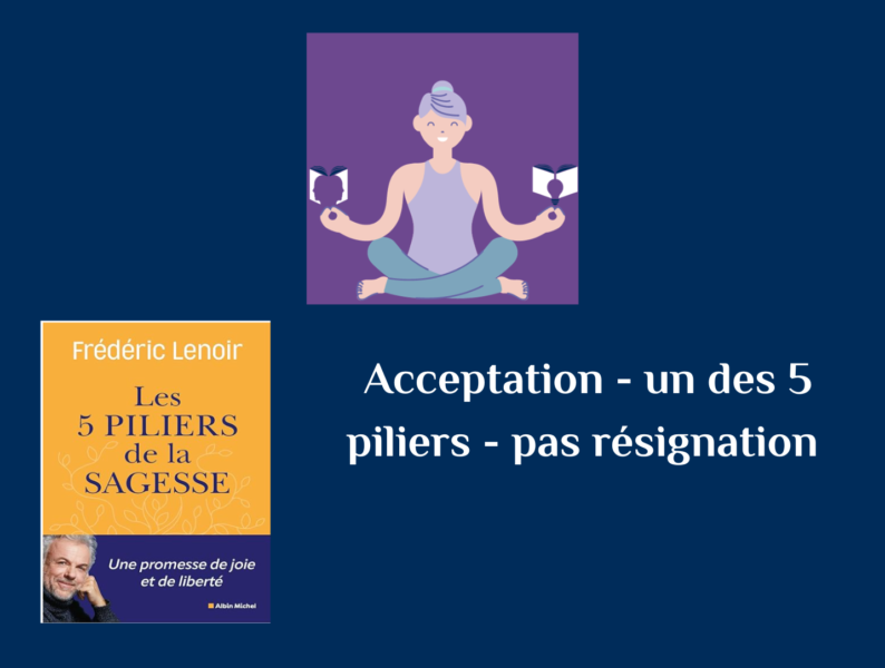 Couverture du livre de Frédéric Lenoir les 5 piliers de la sagesse dont 1 des piliers sera l'objet de cet article