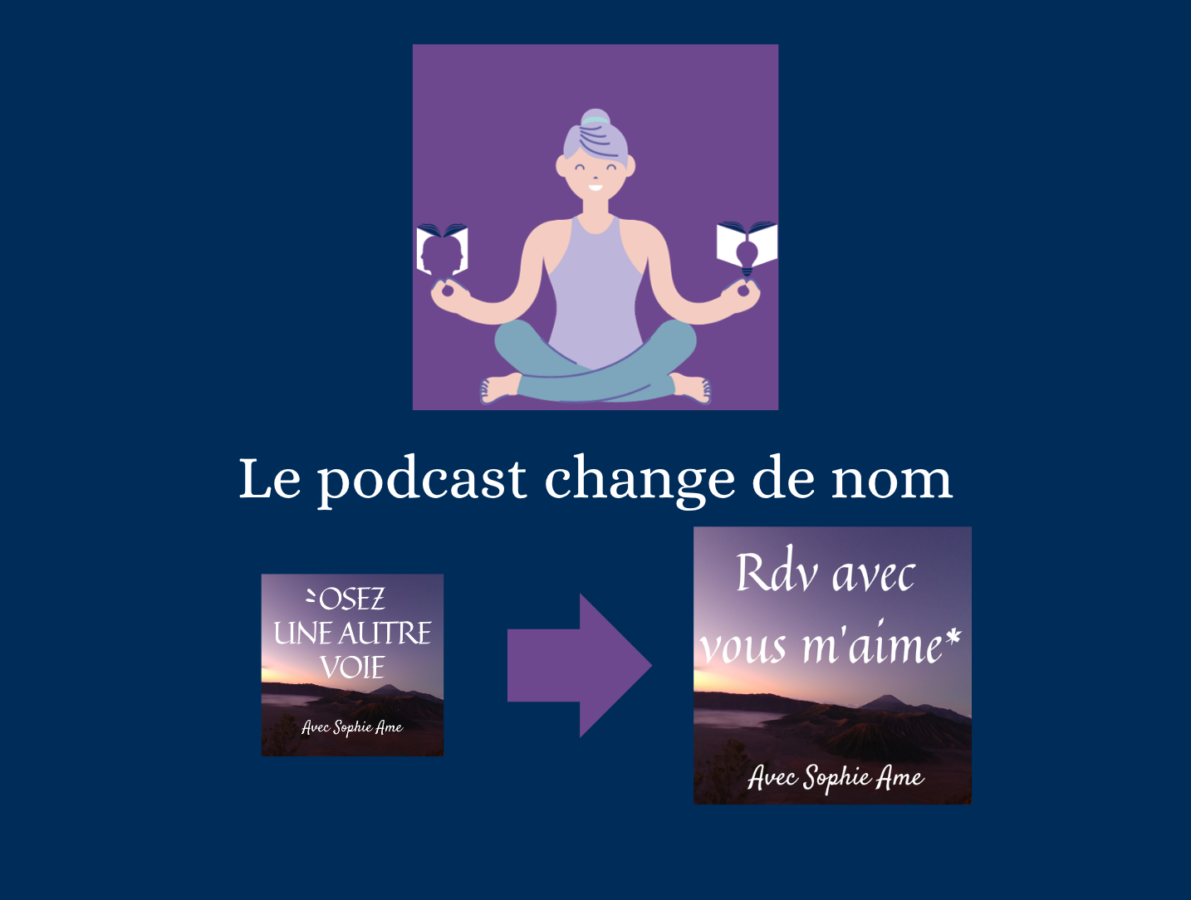 Mon podcast Osez une autre voie change de nom et devient Rendez-vous avec vous m'aime