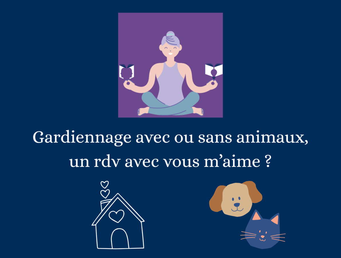 Et si le gardiennage, avec ou sans animaux, était un rdv possible avec vous m'aime*